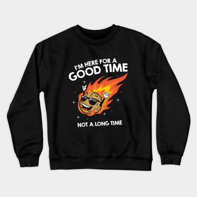 I'm here for a good time not a long time Crewneck Sweatshirt by VinagreShop